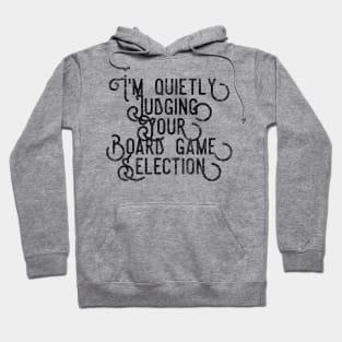 I'm quietly judging your board game selection - distressed black text design for a board game aficionado/enthusiast/collector Hoodie